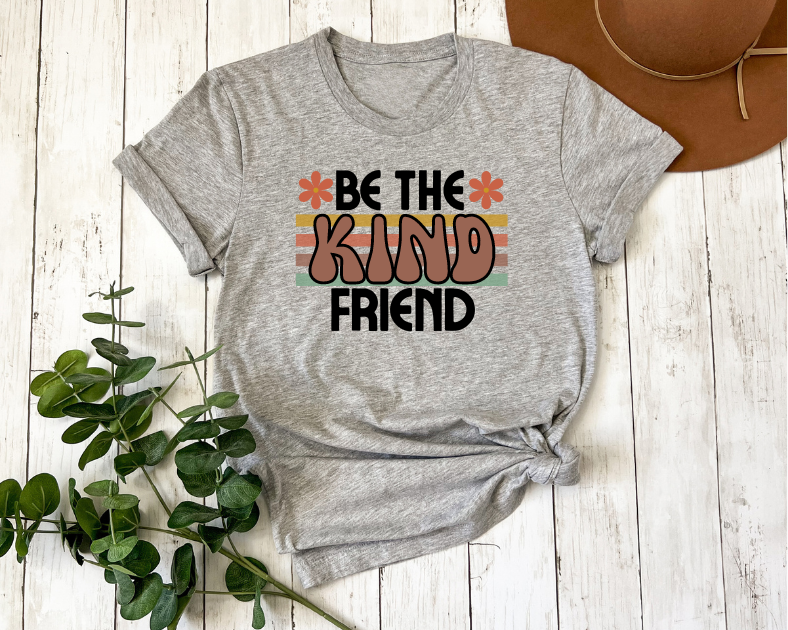 Be The Kind Friend T-Shirt